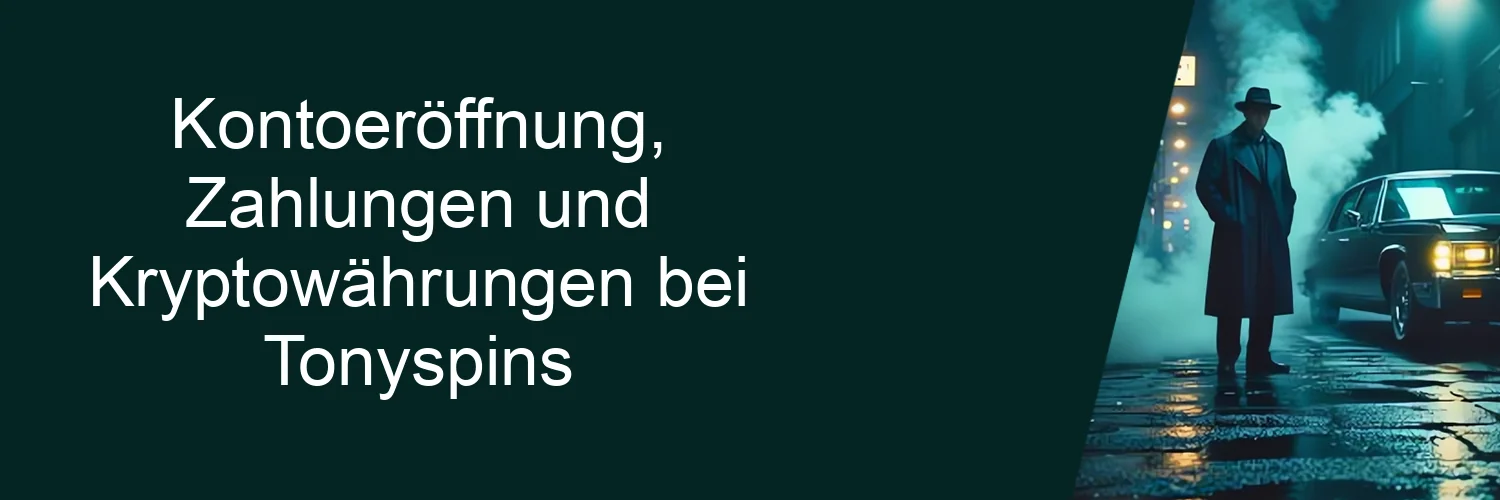 Kontoeröffnung, Zahlungen und Kryptowährungen bei Tonyspins